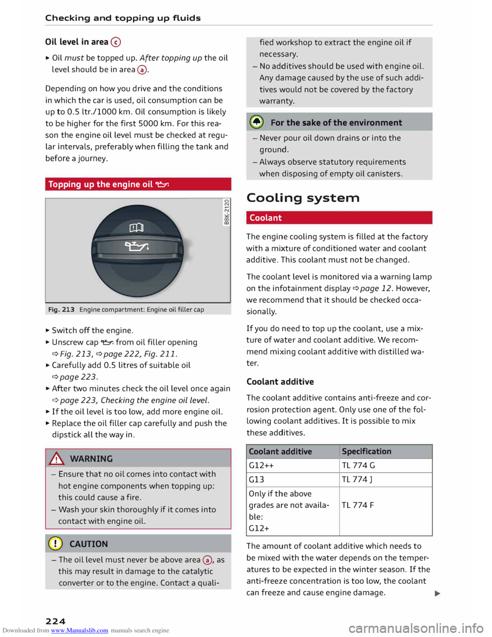 AUDI TT COUPE 2014  Owners Manual Downloaded from www.Manualslib.com manuals search engine Checking 
and topping  up fluids 
Oil  level  in area @ 
..  Oil 
must  be topped  up. After  topping  up the  oil 
Level  should  be in area  