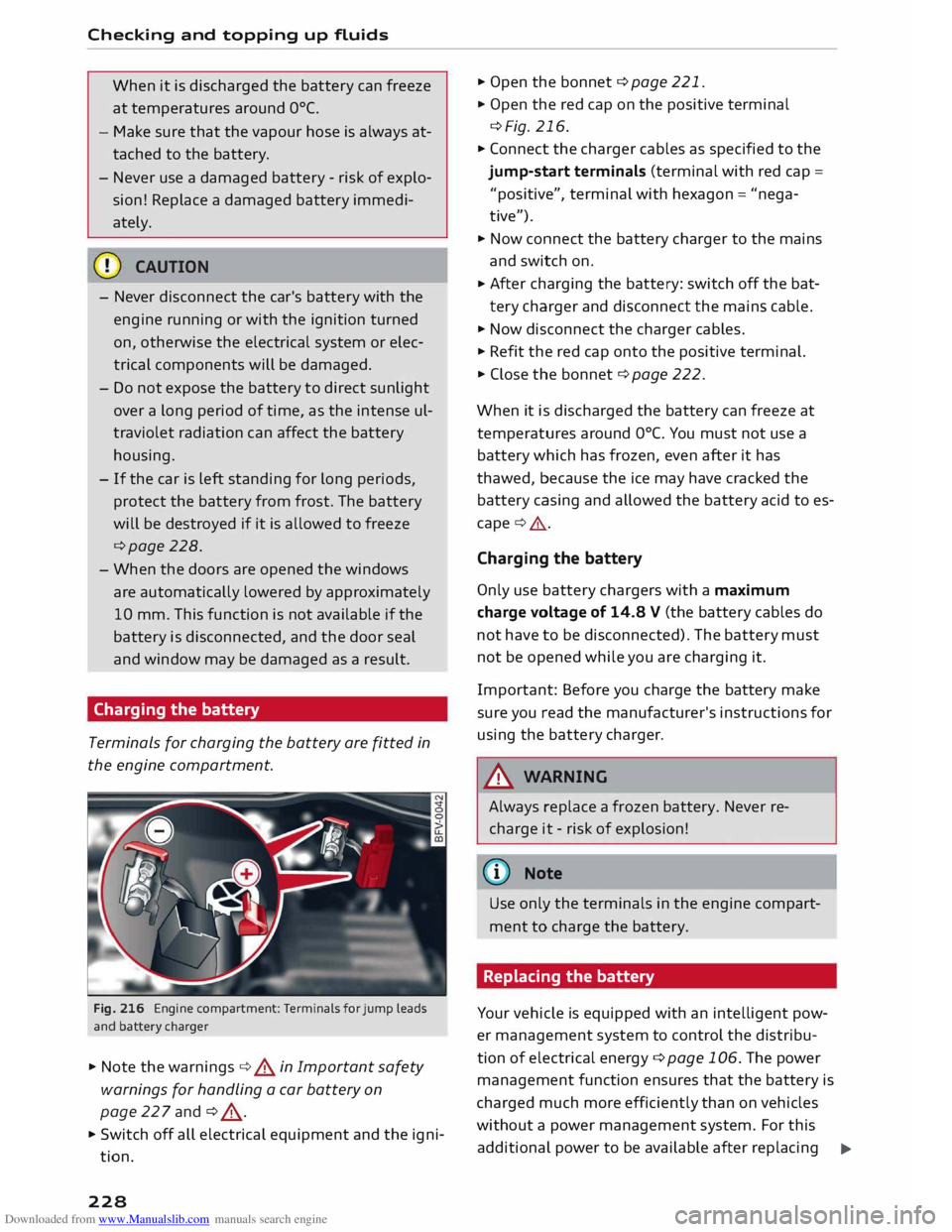 AUDI TT COUPE 2014 Owners Manual Downloaded from www.Manualslib.com manuals search engine Checking
and topping up fluids
When it is discharged the battery can freeze
at temperatures around 0°
(.
- Make sure that the vapo AUDI TT COUPE 2014 Owners Manual Downloaded from www.Manualslib.com manuals search engine Checking
and topping up fluids
When it is discharged the battery can freeze
at temperatures around 0°
(.
- Make sure that the vapo