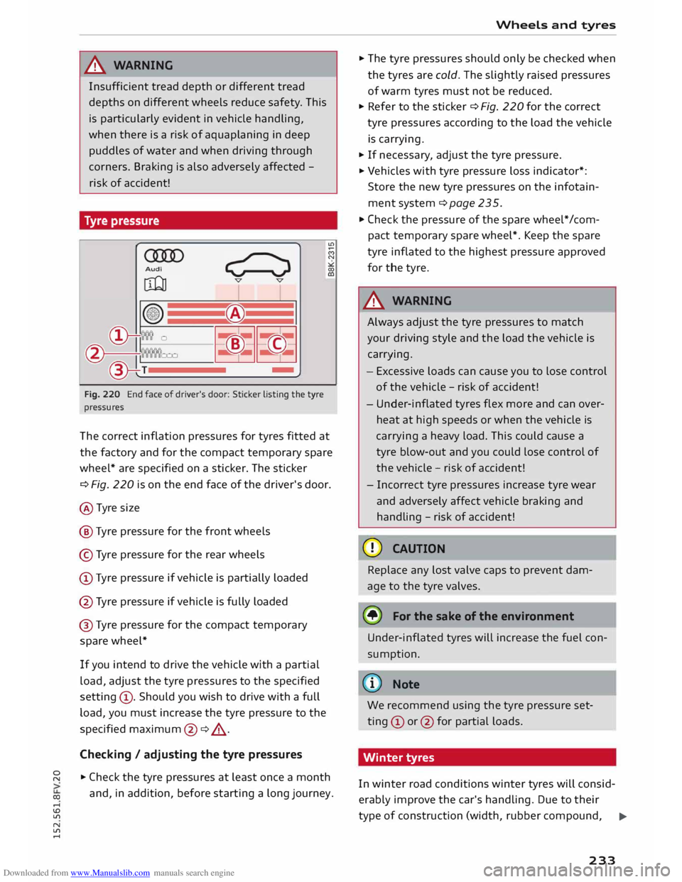 AUDI TT COUPE 2014 Owners Manual Downloaded from www.Manualslib.com manuals search engine 0
N
co
,-j
\D L/'l
N
L/'l
,-j A
WARNING
Insufficient tread depth or different tread
depths on different wheels reduce AUDI TT COUPE 2014 Owners Manual Downloaded from www.Manualslib.com manuals search engine 0
N
co
,-j
\D L/'l
N
L/'l
,-j A
WARNING
Insufficient tread depth or different tread
depths on different wheels reduce