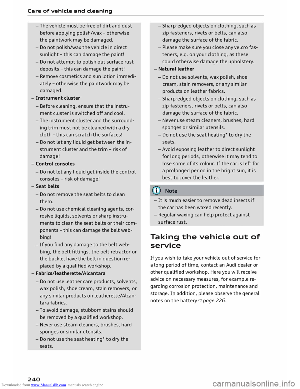 AUDI TT COUPE 2014 Owners Manual Downloaded from www.Manualslib.com manuals search engine Care
of vehicle and cleaning
- The vehicle must be free of dirt and dust
before applying polish/wax -otherwise
the paintwork may b AUDI TT COUPE 2014 Owners Manual Downloaded from www.Manualslib.com manuals search engine Care
of vehicle and cleaning
- The vehicle must be free of dirt and dust
before applying polish/wax -otherwise
the paintwork may b