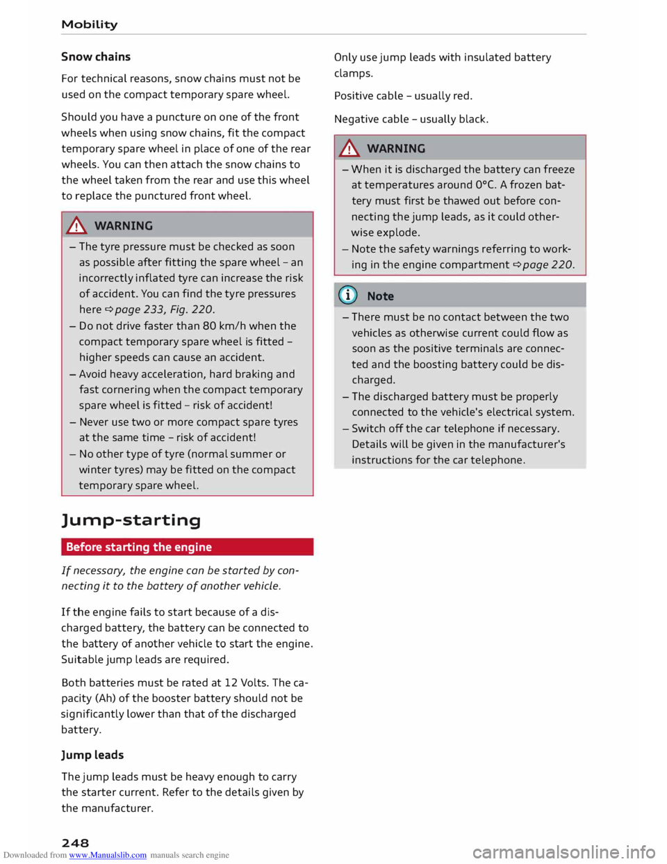 AUDI TT COUPE 2014 Workshop Manual Downloaded from www.Manualslib.com manuals search engine Mobility
Snow chains
For technical reasons, snow chains must not be
used on the compact temporary spare wheel.
Sheu ld you have AUDI TT COUPE 2014 Workshop Manual Downloaded from www.Manualslib.com manuals search engine Mobility
Snow chains
For technical reasons, snow chains must not be
used on the compact temporary spare wheel.
Sheu ld you have