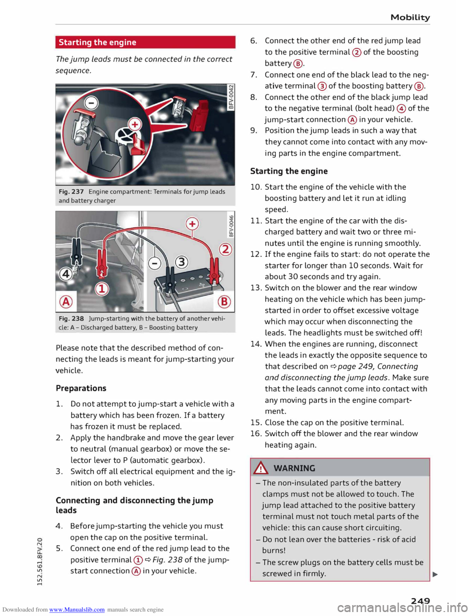 AUDI TT COUPE 2014 Owners Manual Downloaded from www.Manualslib.com manuals search engine N
....
Lfl
N
Lfl
.... Starting
the engine
The jump leads must be connected in the correct
sequence.
Fig. 237 Engine compartmen AUDI TT COUPE 2014 Owners Manual Downloaded from www.Manualslib.com manuals search engine N
....
Lfl
N
Lfl
.... Starting
the engine
The jump leads must be connected in the correct
sequence.
Fig. 237 Engine compartmen