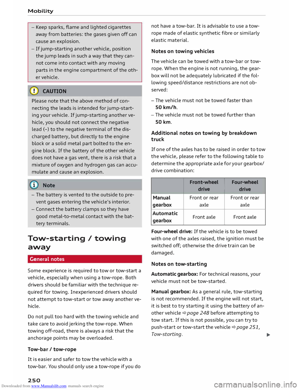 AUDI TT COUPE 2014 Owners Manual Downloaded from www.Manualslib.com manuals search engine Mobility
- Keep sparks, flame and lighted cigarettes
away from batteries: the gases given off can
cause an explosion.
- If jump-startin AUDI TT COUPE 2014 Owners Manual Downloaded from www.Manualslib.com manuals search engine Mobility
- Keep sparks, flame and lighted cigarettes
away from batteries: the gases given off can
cause an explosion.
- If jump-startin
