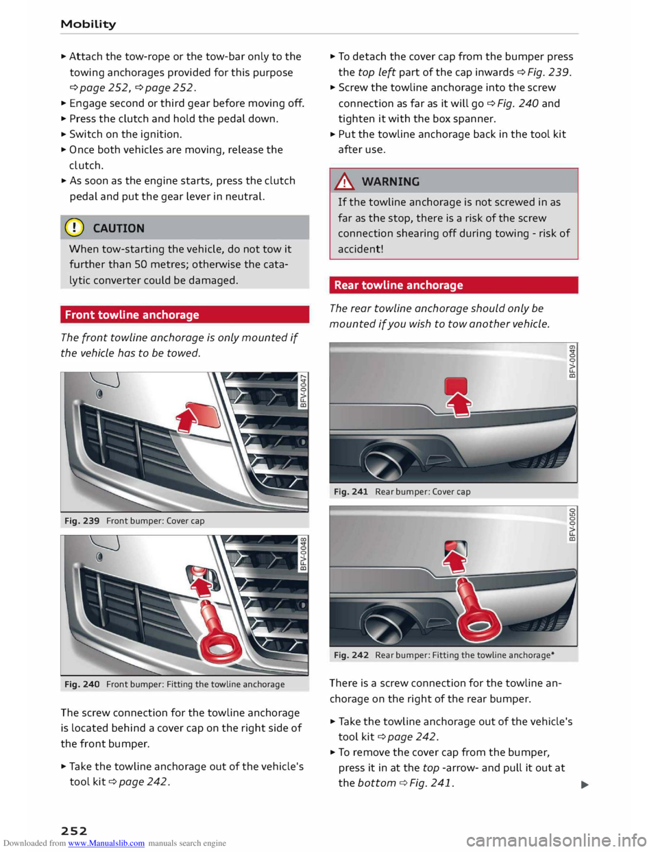 AUDI TT COUPE 2014 Owners Guide Downloaded from www.Manualslib.com manuals search engine Mobility
..
Attach the tow-rope or the tow-bar only to the
towing anchorages provided for this purpose
¢page 252, ¢page 252 .
. AUDI TT COUPE 2014 Owners Guide Downloaded from www.Manualslib.com manuals search engine Mobility
..
Attach the tow-rope or the tow-bar only to the
towing anchorages provided for this purpose
¢page 252, ¢page 252 .
.