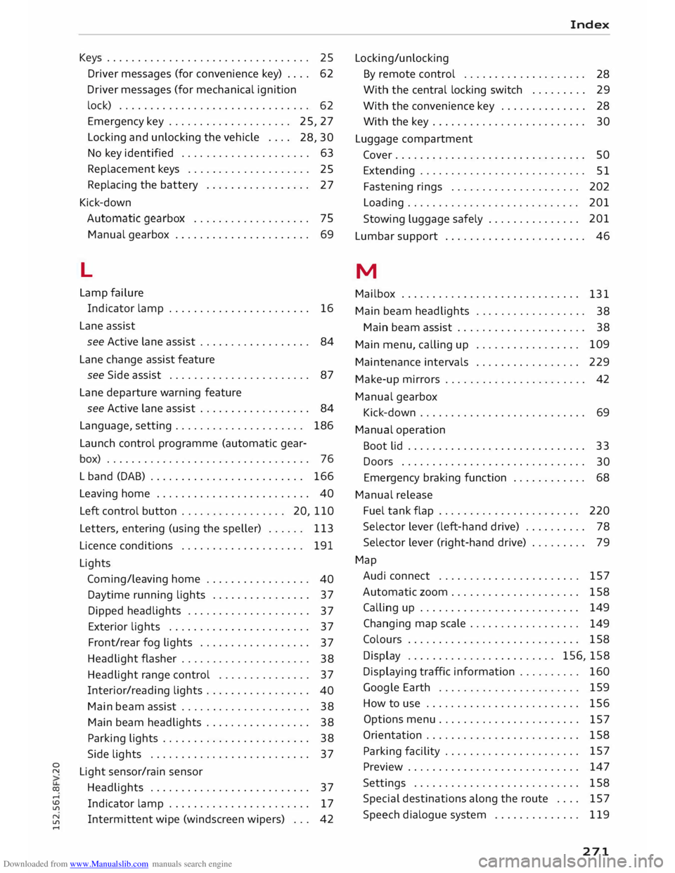 AUDI TT COUPE 2014 Owners Guide Downloaded from www.Manualslib.com manuals search engine 0
N
co
....
\D L/'l
N
L/'l
.... Keys
. . . . . . . . . . . . . . . . . . . . . . . . . . . . . . . . .
25
Driver messag AUDI TT COUPE 2014 Owners Guide Downloaded from www.Manualslib.com manuals search engine 0
N
co
....
\D L/'l
N
L/'l
.... Keys
. . . . . . . . . . . . . . . . . . . . . . . . . . . . . . . . .
25
Driver messag