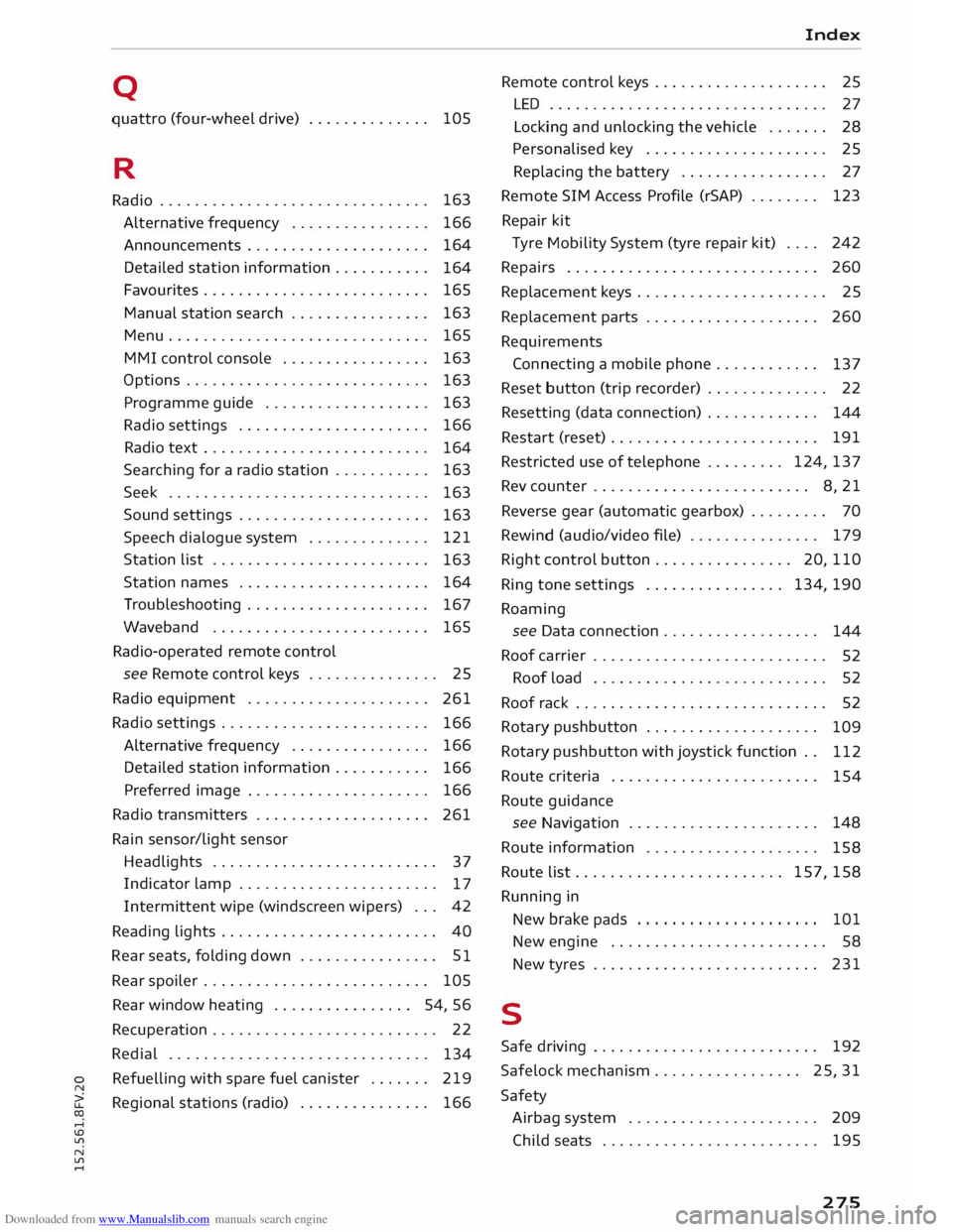 AUDI TT COUPE 2014 Owners Guide Downloaded from www.Manualslib.com manuals search engine Q
quattro (four-wheel drive) . . . . . . . . . . . . . . 105
R
Radio . . . . . . . . . . . . . . . . . . . . . . . . . . . . . . . 163 AUDI TT COUPE 2014 Owners Guide Downloaded from www.Manualslib.com manuals search engine Q
quattro (four-wheel drive) . . . . . . . . . . . . . . 105
R
Radio . . . . . . . . . . . . . . . . . . . . . . . . . . . . . . . 163