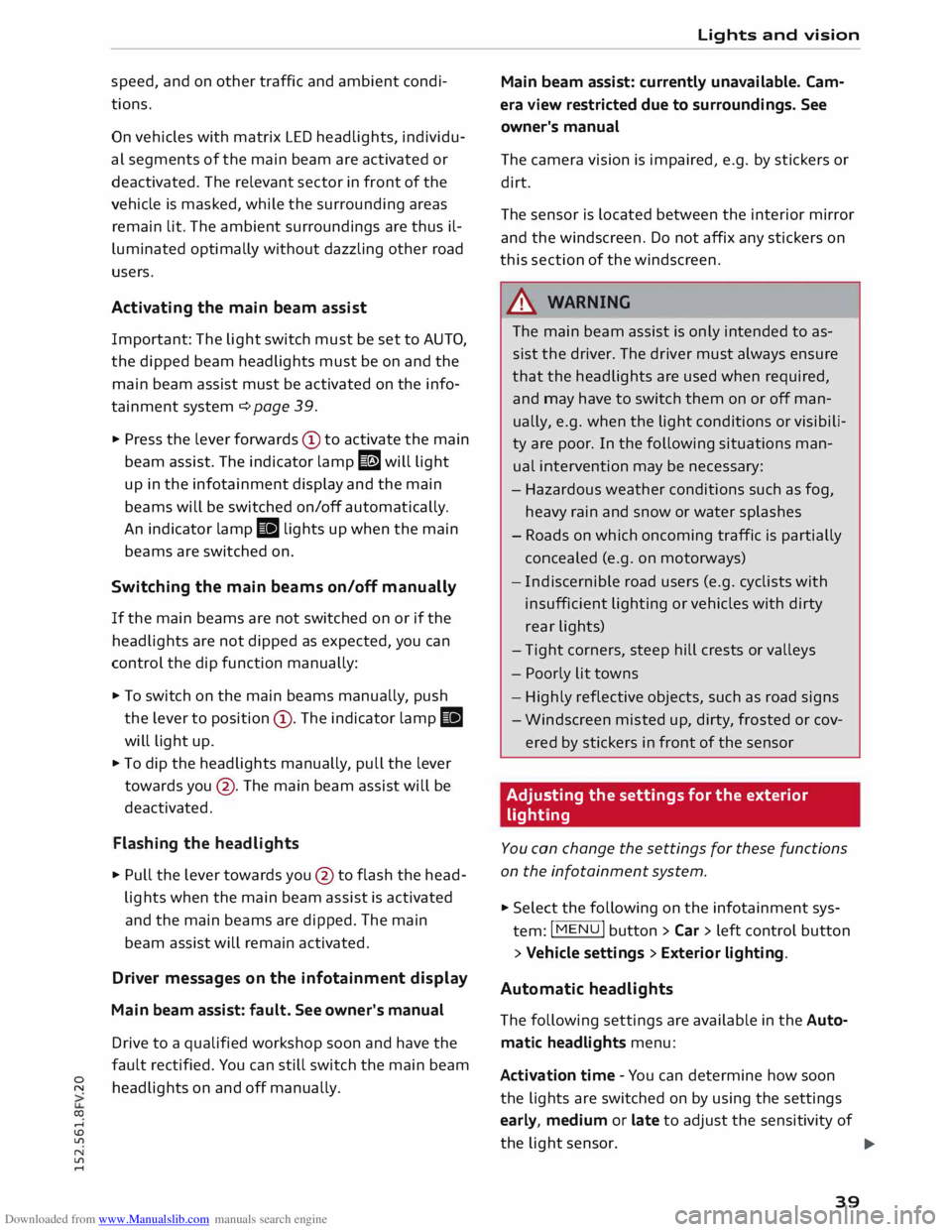 AUDI TT COUPE 2014 Owners Manual Downloaded from www.Manualslib.com manuals search engine speed,
and on other traffic and ambient condi
tions.
On vehicles with matrix LED headlights, individu
al segments of the main be AUDI TT COUPE 2014 Owners Manual Downloaded from www.Manualslib.com manuals search engine speed,
and on other traffic and ambient condi
tions.
On vehicles with matrix LED headlights, individu
al segments of the main be