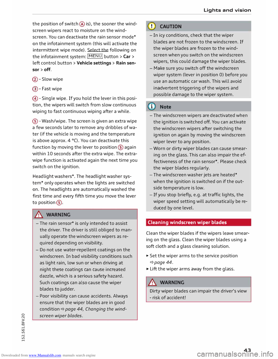 AUDI TT COUPE 2014 User Guide Downloaded from www.Manualslib.com manuals search engine 0
N
co
....
\D U'l
N
U'l
.... the
position of switch @ is), the sooner the wind
screen wipers react to moisture on th AUDI TT COUPE 2014 User Guide Downloaded from www.Manualslib.com manuals search engine 0
N
co
....
\D U'l
N
U'l
.... the
position of switch @ is), the sooner the wind
screen wipers react to moisture on th