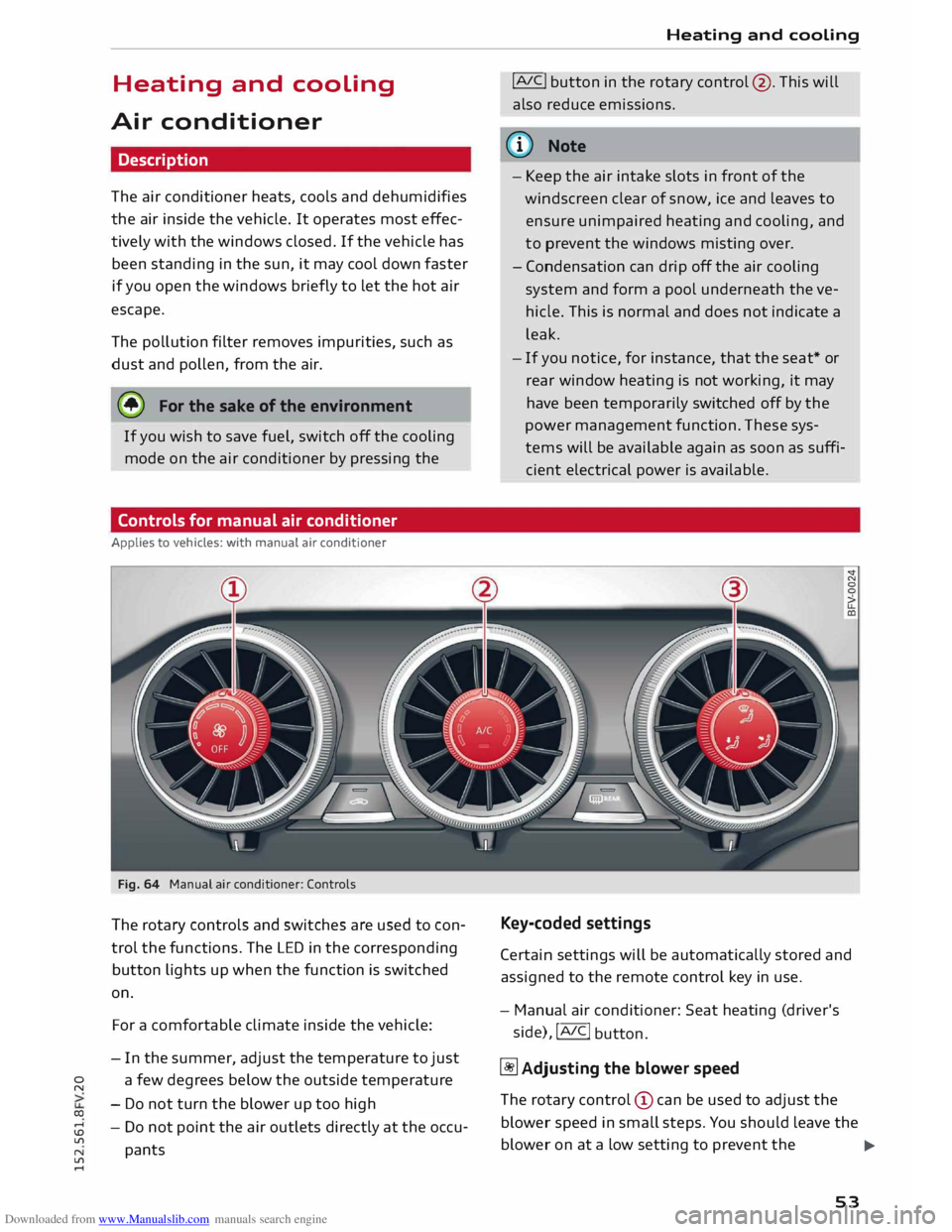 AUDI TT COUPE 2014 Workshop Manual Downloaded from www.Manualslib.com manuals search engine 0 
N 
co 
.... 
\D  Lfl 
N 
Lfl 
....  Heating 
and cooling 
Air  conditioner 
Description 
The  air conditioner  heats, cools and dehumidifies