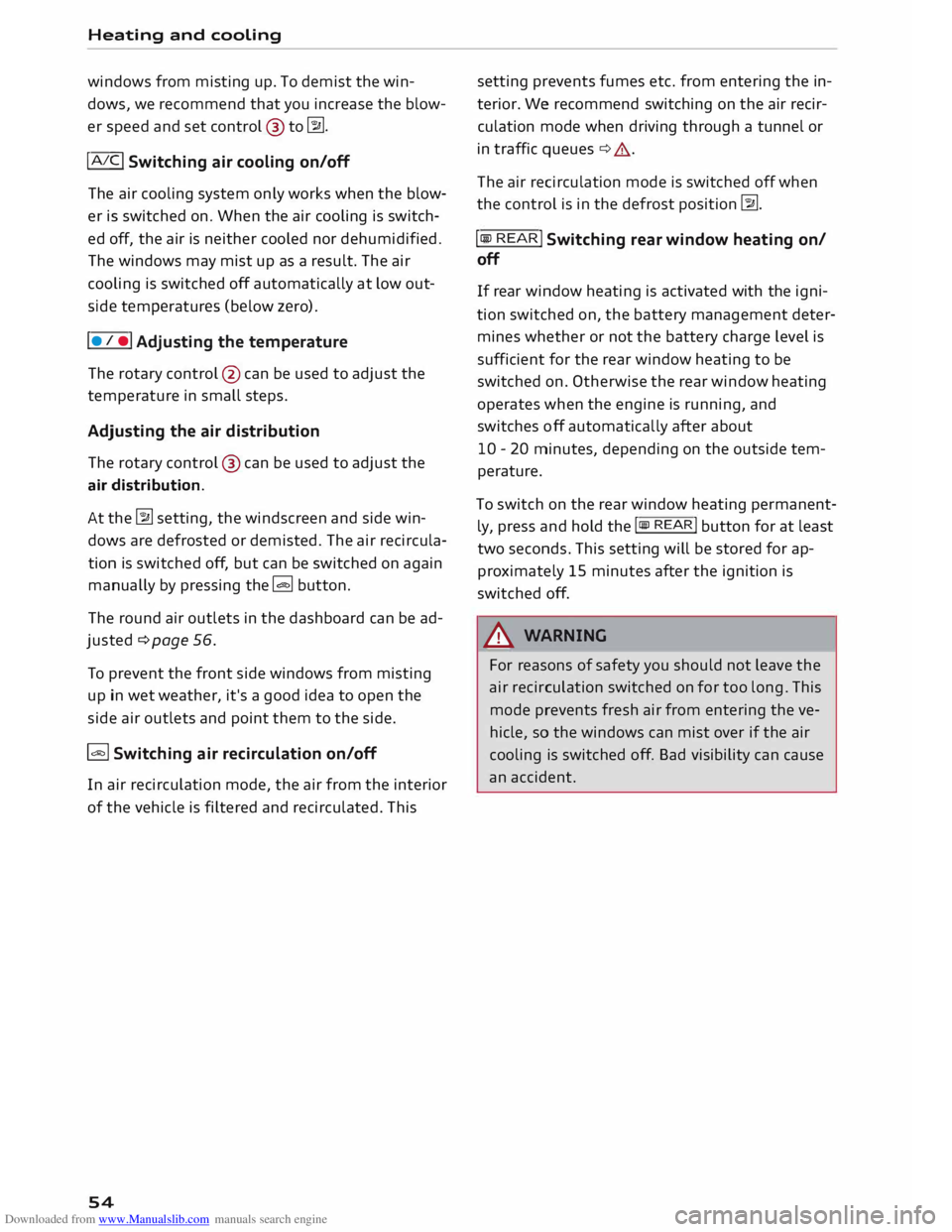 AUDI TT COUPE 2014 Workshop Manual Downloaded from www.Manualslib.com manuals search engine Heating 
and cooling 
windows  from misting  up. To demist  the win­
dows,  we recommend  that you increase  the blow­
er speed  and set cont