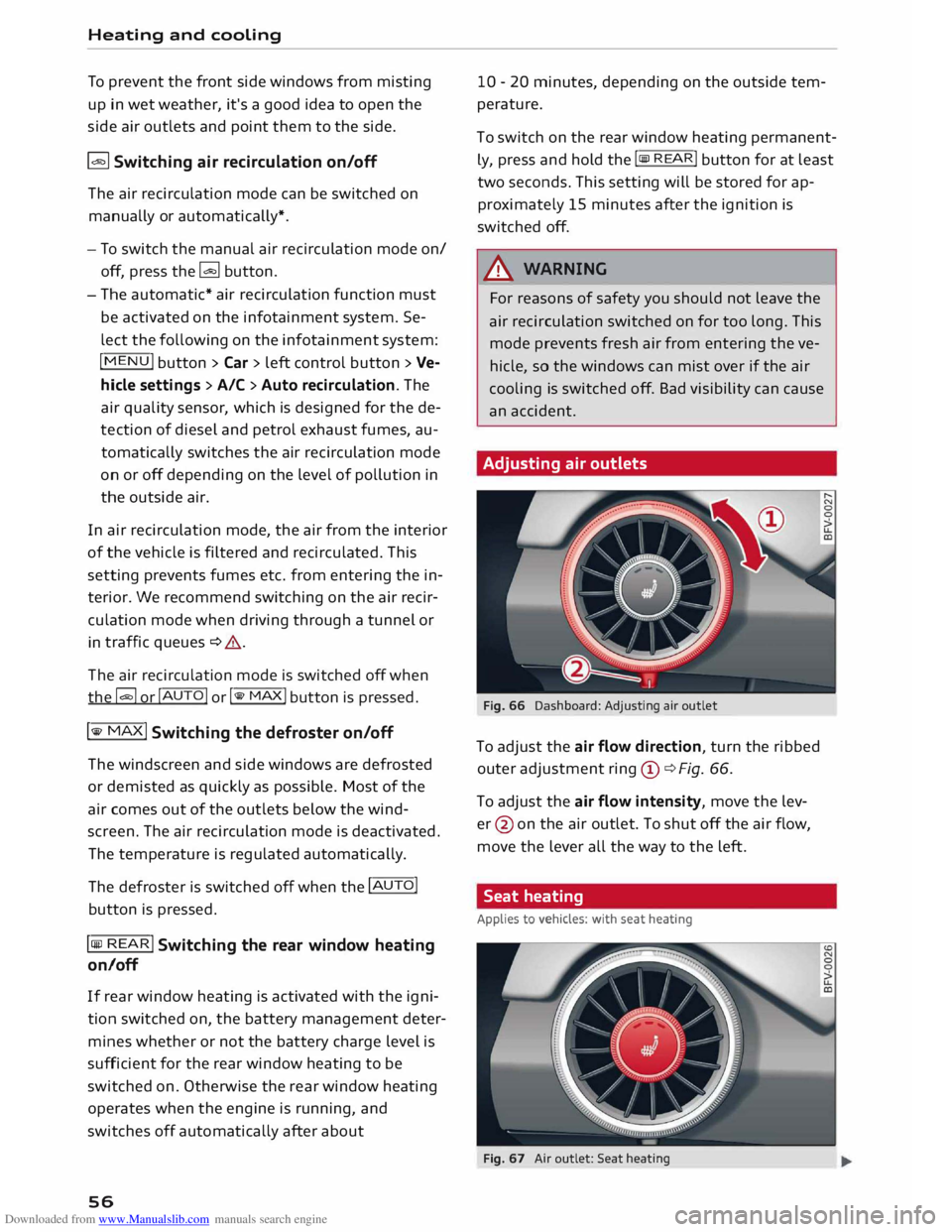 AUDI TT COUPE 2014 Workshop Manual Downloaded from www.Manualslib.com manuals search engine Heating 
and cooling 
To  prevent  the front  side windows  from misting 
up  in wet  weather,  it's a good  idea to open  the 
side  air o