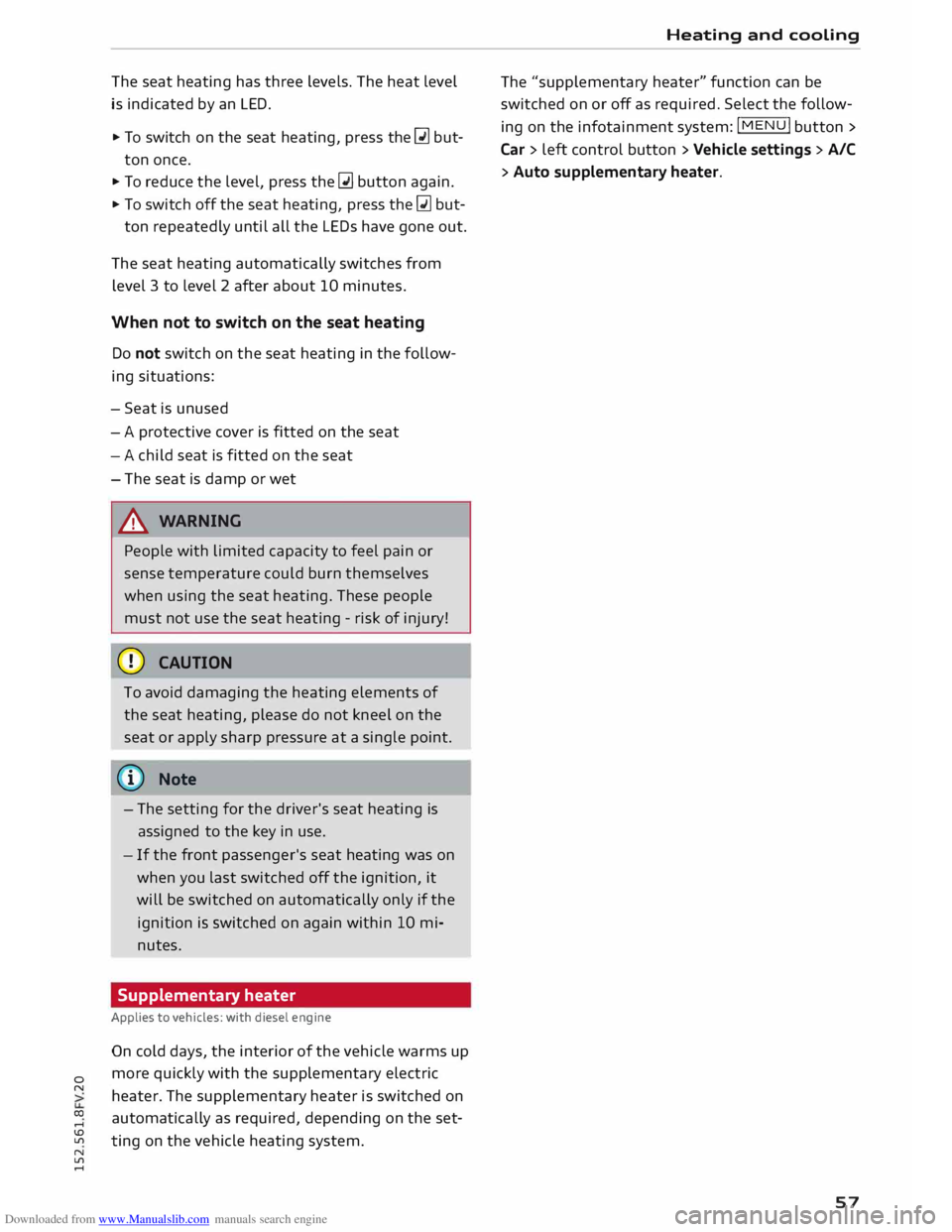 AUDI TT COUPE 2014  Owners Manual Downloaded from www.Manualslib.com manuals search engine 0 
N 
co 
.-I 
\D  U'l 
N 
U'l 
.-I  The 
seat  heating  has three  levels.  The heat  level 
is  indicated  by an  LED. 
,.  To  switc