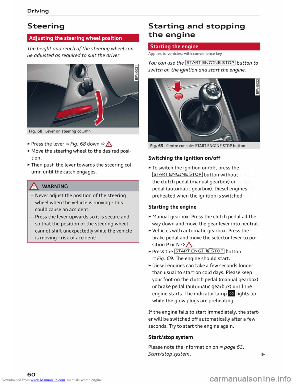 AUDI TT COUPE 2014  Owners Manual Downloaded from www.Manualslib.com manuals search engine Driving 
Steering  Adjusting  the steering  wheel position 
The  height  and reach  of the  steering  wheel can 
be  adjusted  as required  to 