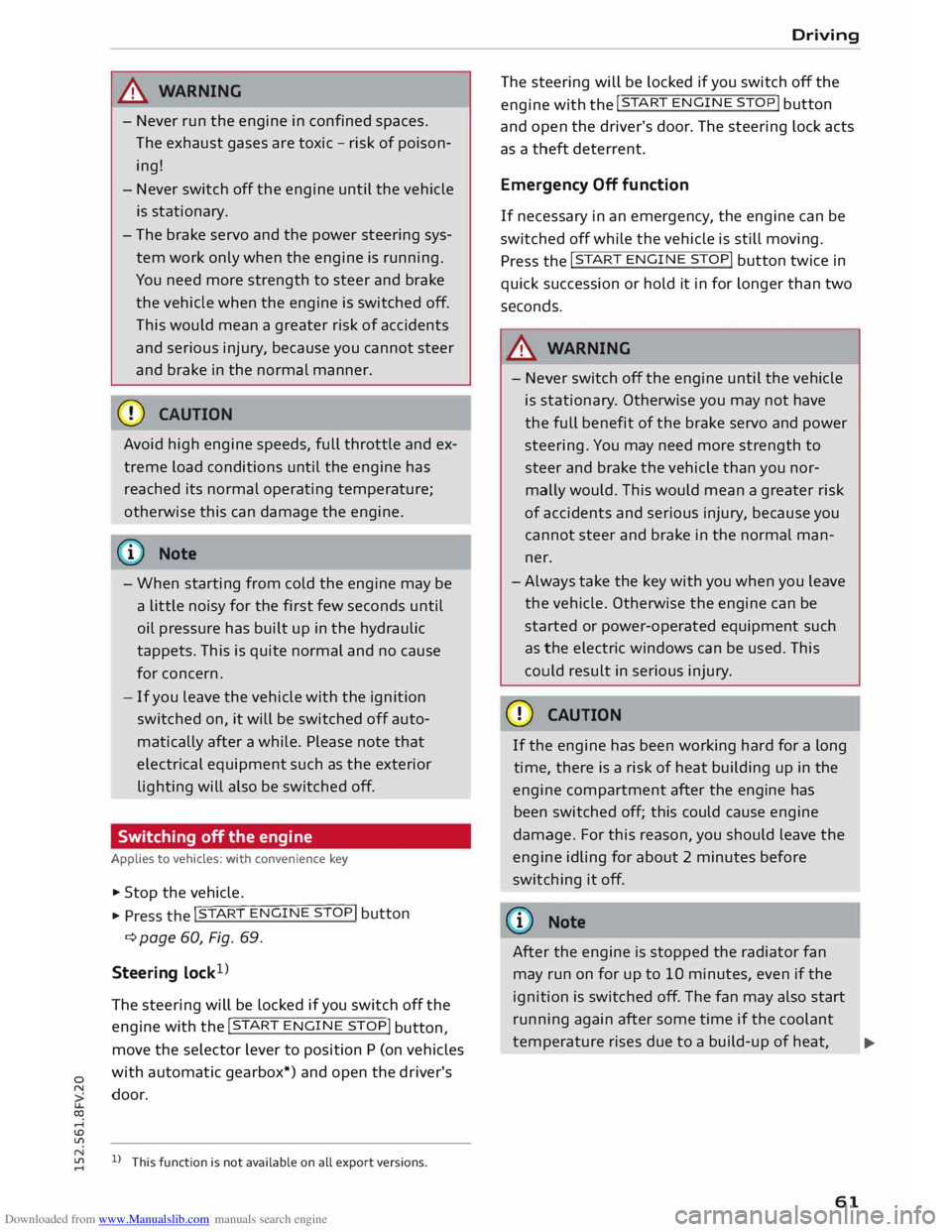 AUDI TT COUPE 2014 Owners Manual Downloaded from www.Manualslib.com manuals search engine 0
N
co
....
\D L/'l A
WARNING
- Never run the engine in confined spaces.
The exhaust gases are toxic -risk of poison
ing!
- AUDI TT COUPE 2014 Owners Manual Downloaded from www.Manualslib.com manuals search engine 0
N
co
....
\D L/'l A
WARNING
- Never run the engine in confined spaces.
The exhaust gases are toxic -risk of poison
ing!
-
