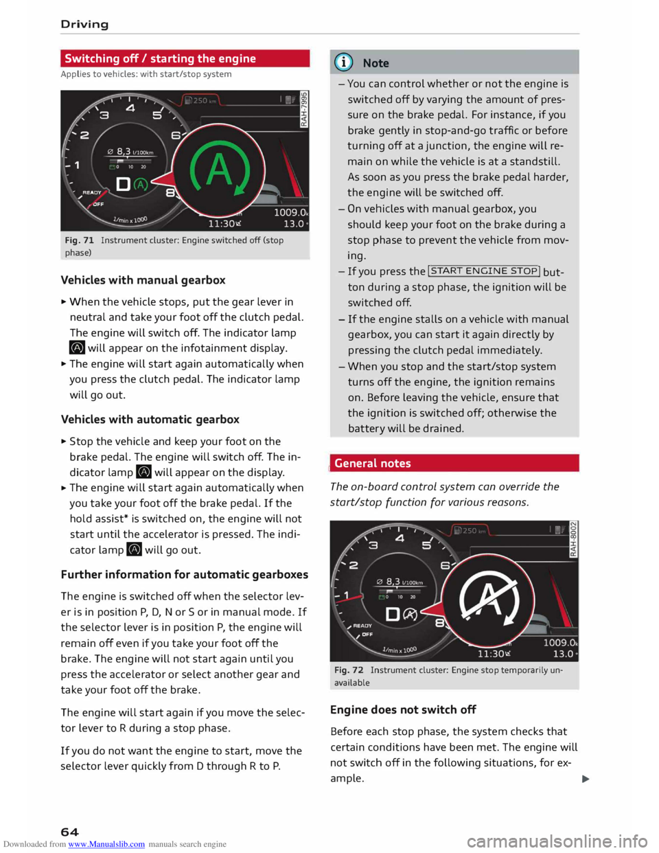 AUDI TT COUPE 2014 User Guide Downloaded from www.Manualslib.com manuals search engine Driving
Switching off/ starting the engine
Applies to vehicles: with start/stop system
Fig. 71 Instrument cluster: Engine switched o AUDI TT COUPE 2014 User Guide Downloaded from www.Manualslib.com manuals search engine Driving
Switching off/ starting the engine
Applies to vehicles: with start/stop system
Fig. 71 Instrument cluster: Engine switched o