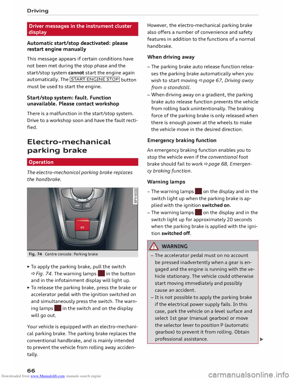 AUDI TT COUPE 2014 User Guide Downloaded from www.Manualslib.com manuals search engine Driving
Driver messages in the instrument cluster
display
Automatic start/stop deactivated: please
restart engine manually
This me AUDI TT COUPE 2014 User Guide Downloaded from www.Manualslib.com manuals search engine Driving
Driver messages in the instrument cluster
display
Automatic start/stop deactivated: please
restart engine manually
This me
