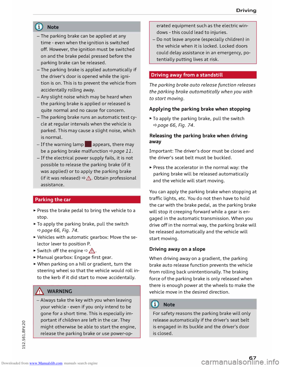 AUDI TT COUPE 2014 User Guide Downloaded from www.Manualslib.com manuals search engine 0
N
co
....
\D L/'l
N
L/'l
.... �
Note
- The parking brake can be applied at any
time -even when the ignition is sw AUDI TT COUPE 2014 User Guide Downloaded from www.Manualslib.com manuals search engine 0
N
co
....
\D L/'l
N
L/'l
.... �
Note
- The parking brake can be applied at any
time -even when the ignition is sw