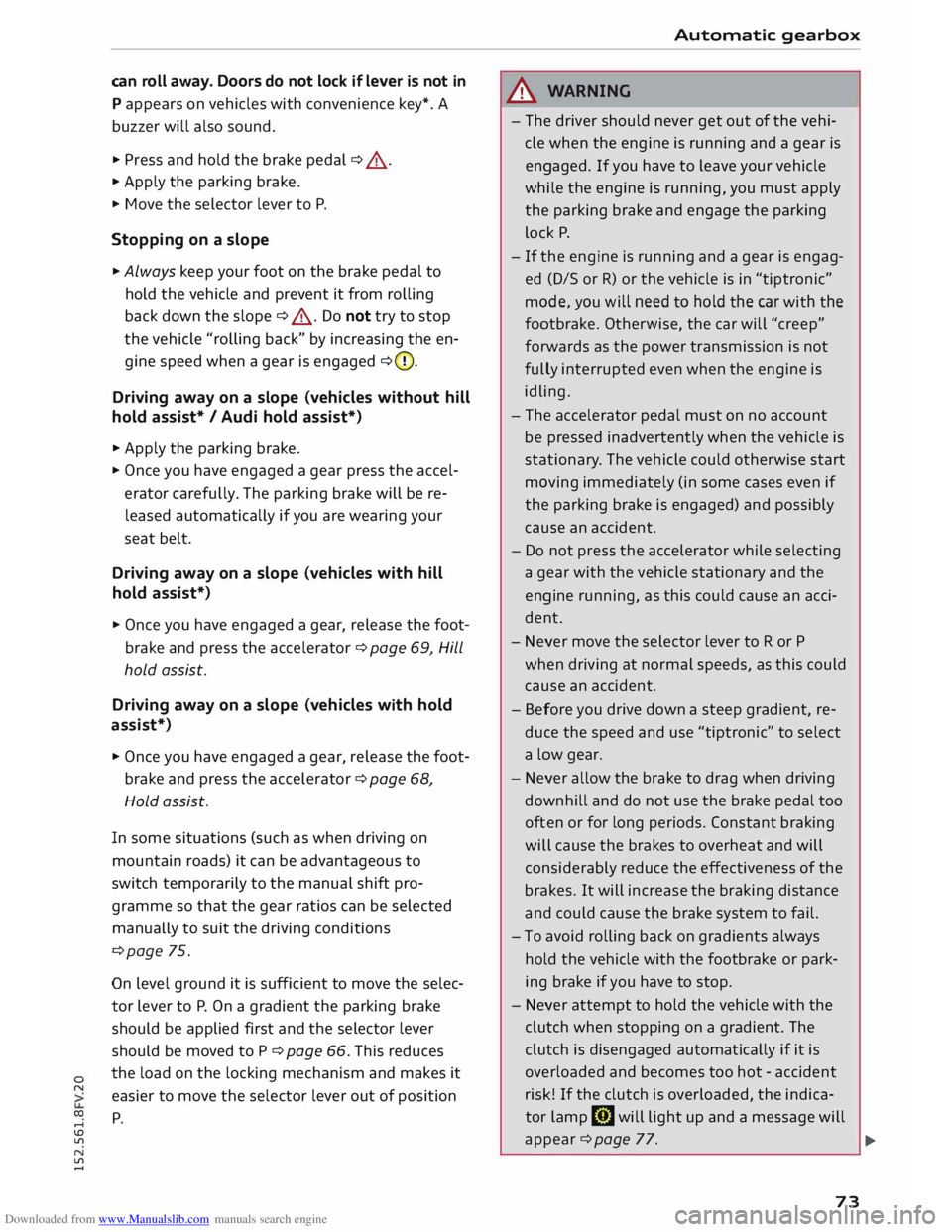 AUDI TT COUPE 2014 User Guide Downloaded from www.Manualslib.com manuals search engine 0
N
co
....
\D U'l
N
U'l
.... can
roll away. Doors do not lock if lever is not in
P appears on vehicles with conveni AUDI TT COUPE 2014 User Guide Downloaded from www.Manualslib.com manuals search engine 0
N
co
....
\D U'l
N
U'l
.... can
roll away. Doors do not lock if lever is not in
P appears on vehicles with conveni