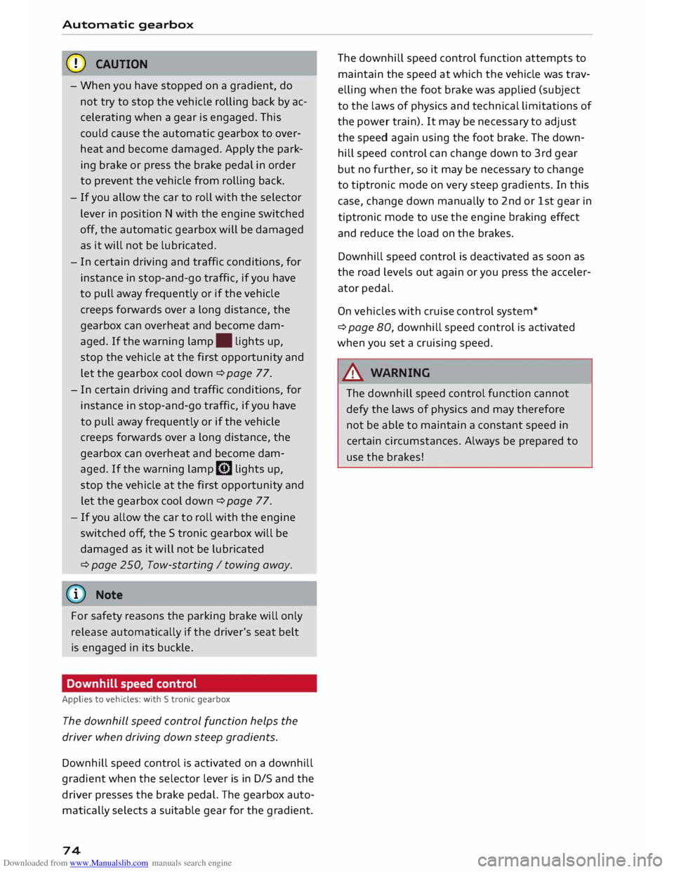 AUDI TT COUPE 2014 Owners Manual Downloaded from www.Manualslib.com manuals search engine Automatic
gearbox
CD CAUTION
- When you have stopped on a gradient, do
not try to stop the vehicle rolling back by acÂ
celerating w AUDI TT COUPE 2014 Owners Manual Downloaded from www.Manualslib.com manuals search engine Automatic
gearbox
CD CAUTION
- When you have stopped on a gradient, do
not try to stop the vehicle rolling back by acÂ
celerating w