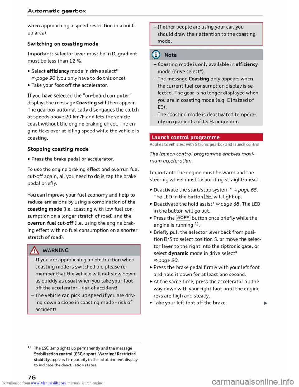 AUDI TT COUPE 2014 Owners Manual Downloaded from www.Manualslib.com manuals search engine Automatic
gearbox
when approaching a speed restriction in a builtÂ
up area).
Switching on coasting mode
Important: Selector lever m AUDI TT COUPE 2014 Owners Manual Downloaded from www.Manualslib.com manuals search engine Automatic
gearbox
when approaching a speed restriction in a builtÂ
up area).
Switching on coasting mode
Important: Selector lever m