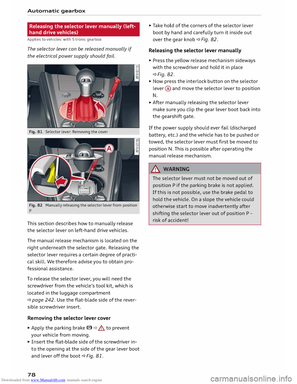 AUDI TT COUPE 2014 Manual PDF Downloaded from www.Manualslib.com manuals search engine Automatic 
gearbox 
Releasing  the selector  lever manually  Cleft­
hand  drive vehicles) 
Applies  to vehicles:  with S tronic  gearbox 
The 