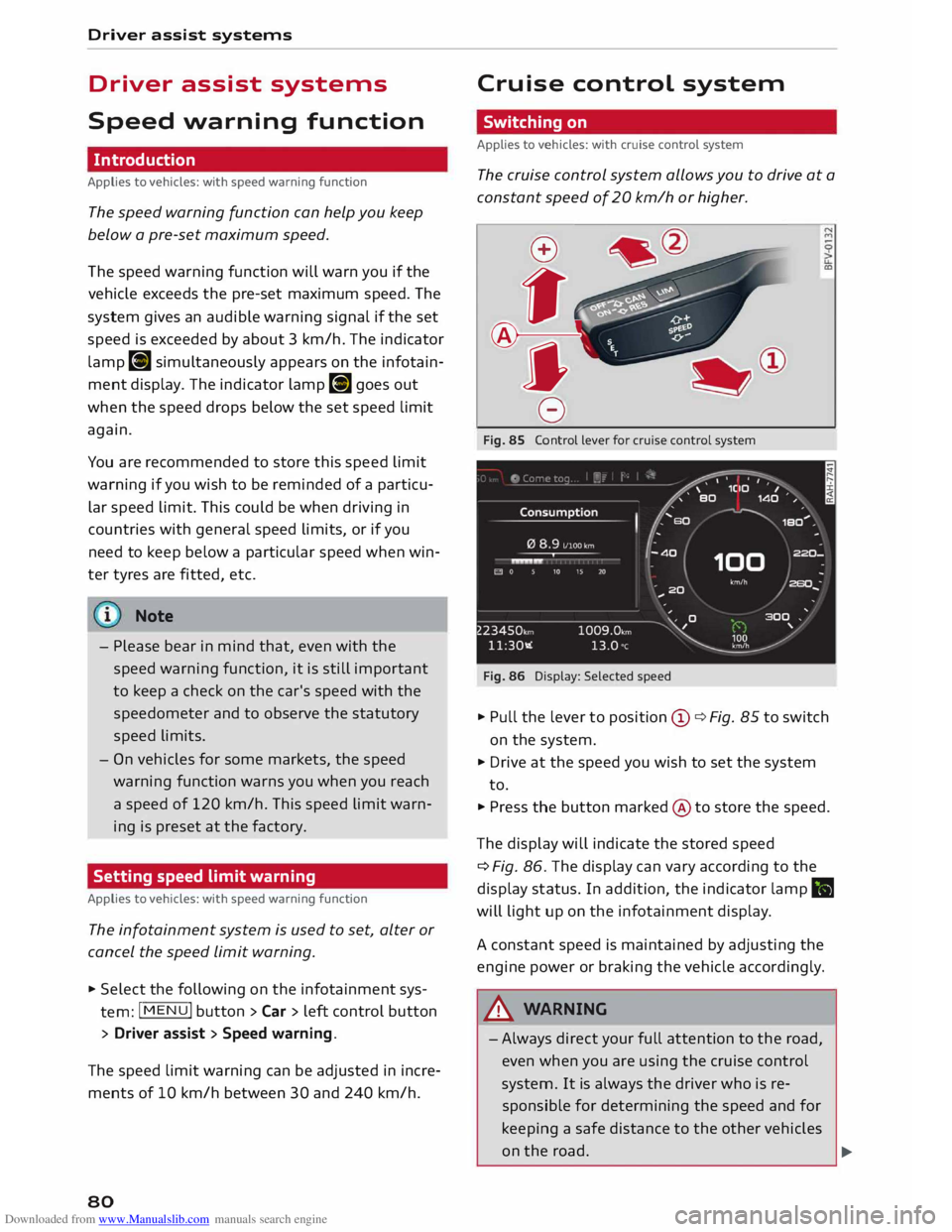 AUDI TT COUPE 2014 User Guide Downloaded from www.Manualslib.com manuals search engine Driver
assist systems
Driver assist systems
Speed warning function
Introduction
Applies to vehicles: with speed warning function
T AUDI TT COUPE 2014 User Guide Downloaded from www.Manualslib.com manuals search engine Driver
assist systems
Driver assist systems
Speed warning function
Introduction
Applies to vehicles: with speed warning function
T