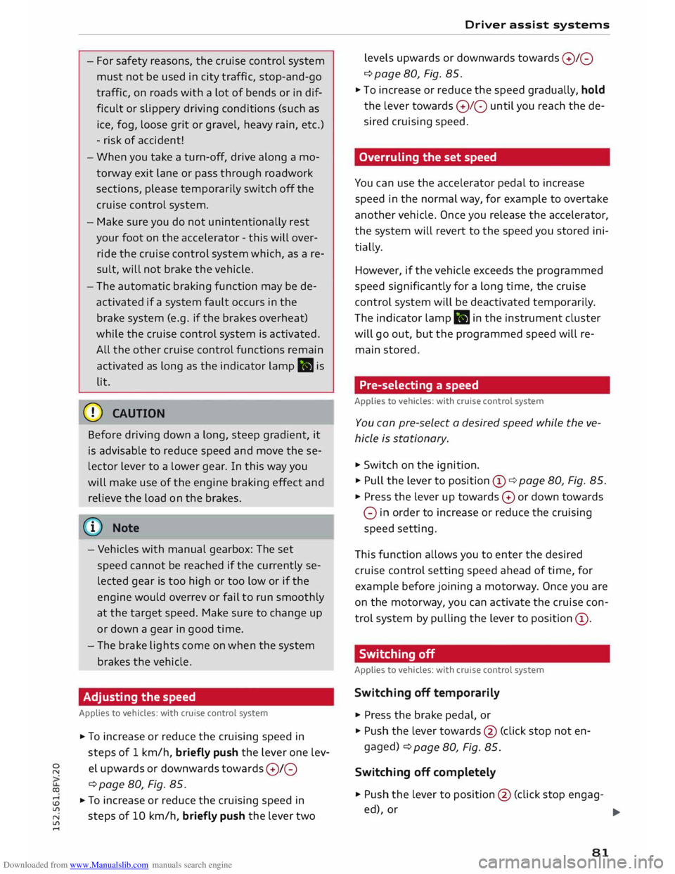 AUDI TT COUPE 2014 Manual Online Downloaded from www.Manualslib.com manuals search engine 0
N
co
....
\D Lfl
N
Lfl
.... -
For safety reasons, the cruise control system
must not be used in city traffic, stop-and-go
t AUDI TT COUPE 2014 Manual Online Downloaded from www.Manualslib.com manuals search engine 0
N
co
....
\D Lfl
N
Lfl
.... -
For safety reasons, the cruise control system
must not be used in city traffic, stop-and-go
t