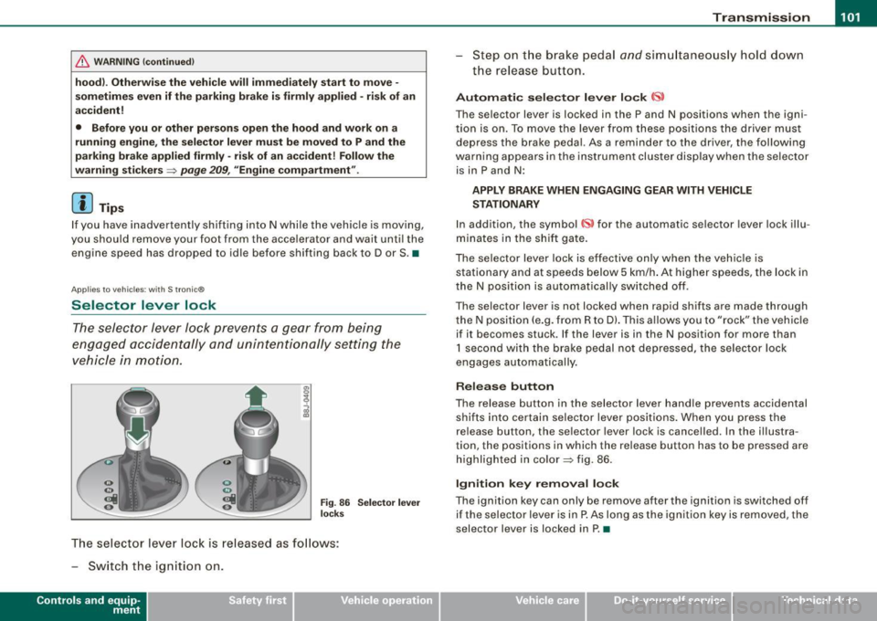AUDI TT COUPE 2009 Owners Manual _______________________________________________________ T_ r _a_ n_s_ m __ is_ s_ io_ n _ __. _
& WA RN ING !continue d)
hood). Other wise the vehi cle will immediately start to move -
s o AUDI TT COUPE 2009 Owners Manual _______________________________________________________ T_ r _a_ n_s_ m __ is_ s_ io_ n _ __. _
& WA RN ING !continue d)
hood). Other wise the vehi cle will immediately start to move -
s o