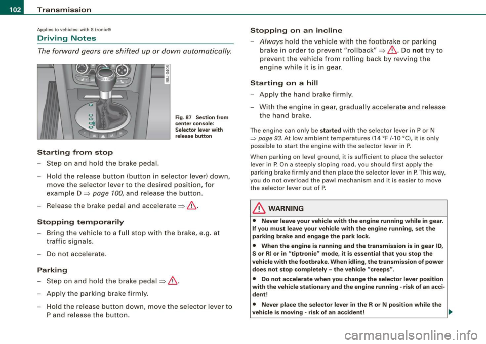 AUDI TT COUPE 2009  Owners Manual • ..__T_ ra_ n_s_ m_ i_ s _s_ i_ o _ n ___________________________________________________  _ 
Applies t o vehi cles: with S tr oni c® 
Driving  Notes 
The forward  gears  are shifted  up  or  down
