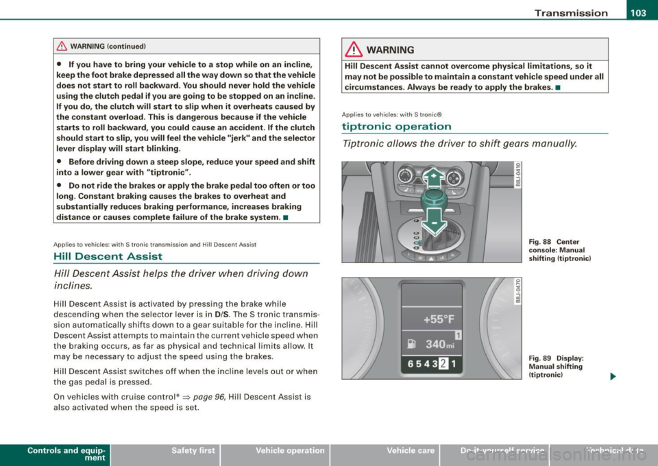 AUDI TT COUPE 2009 Owners Manual _______________________________________________________ T_ r _a_ n_s_ m __ is_s_ io_ n_--JIIIII
& W ARNING !continued )
• If you have to bring your vehi cle to a stop while on an i AUDI TT COUPE 2009 Owners Manual _______________________________________________________ T_ r _a_ n_s_ m __ is_s_ io_ n_--JIIIII
& W ARNING !continued )
• If you have to bring your vehi cle to a stop while on an i