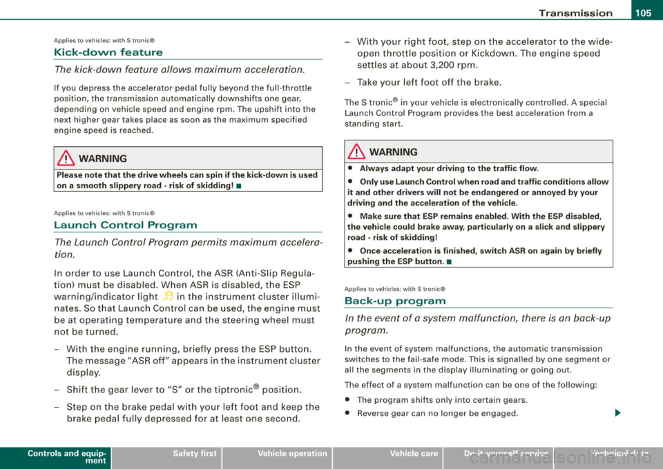 AUDI TT COUPE 2009  Owners Manual ____________________________________________________ T_ r_a _n _ s_ m  __  is_s_ i _o _ n __ llll 
Ap plies to  vehicles : wit h S  tro ni c® 
Kick -dovvn  feature 
The  kick-down  feature  allows  m