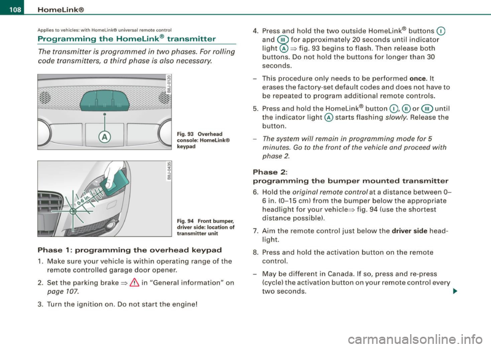 AUDI TT COUPE 2009 Owners Manual • ..__H_ o_m_ e_ L_ i_ n _k_ @_R __________________________________________________ _
Applies to vehicles: with Home li nk® universal remote control
Programming the Homelink ® transmitt AUDI TT COUPE 2009 Owners Manual • ..__H_ o_m_ e_ L_ i_ n _k_ @_R __________________________________________________ _
Applies to vehicles: with Home li nk® universal remote control
Programming the Homelink ® transmitt