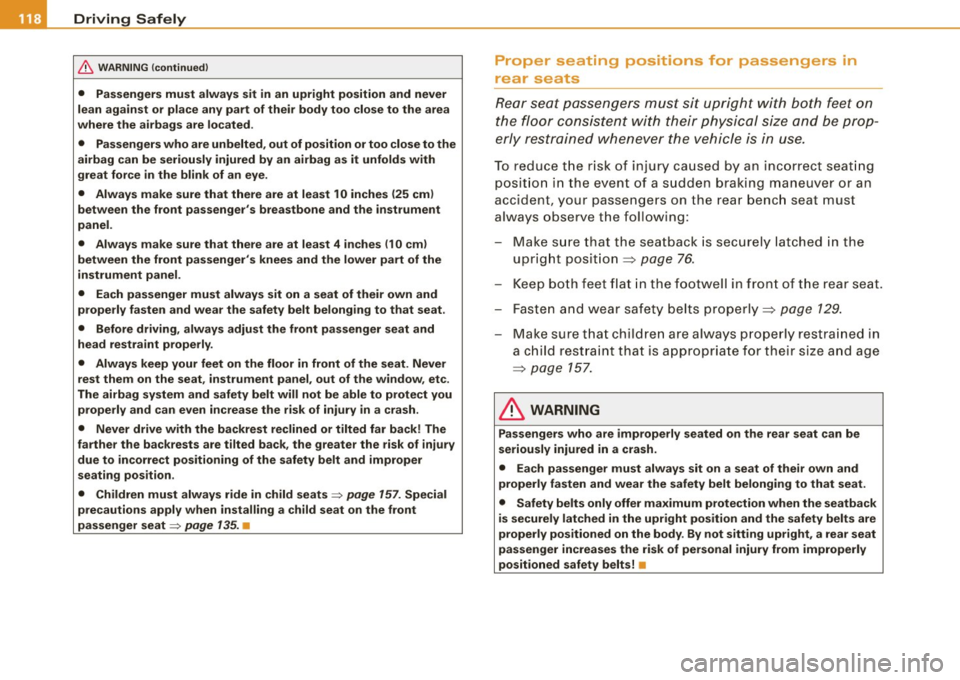 AUDI TT COUPE 2009  Owners Manual ........ _o_ r_iv _i_ n"" g::;._ S_ a_f _e _ly =---------------------------------------------------
& WARNING  (continued) 
• Passengers must  always  sit  in an  upright  position  and  never 
lea