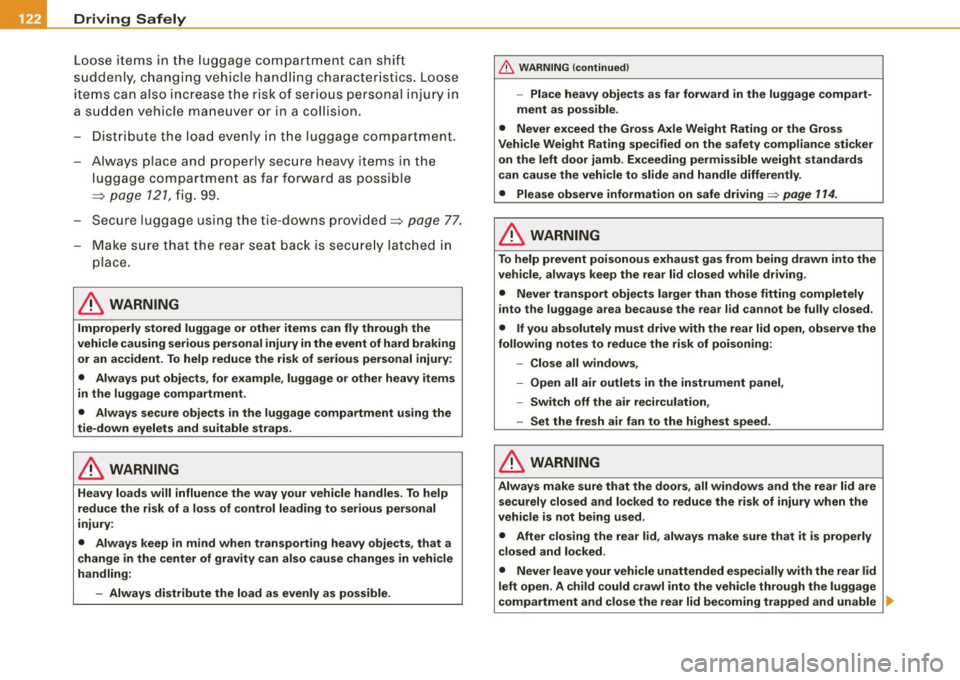 AUDI TT COUPE 2009 Owners Manual -Driving Safely atf:I..,____--=-------=----------------
Loose items in the luggage compartment can shift
suddenly, changing vehicle handling characteristics. Loose
items can also incre AUDI TT COUPE 2009 Owners Manual -Driving Safely atf:I..,____--=-------=----------------
Loose items in the luggage compartment can shift
suddenly, changing vehicle handling characteristics. Loose
items can also incre