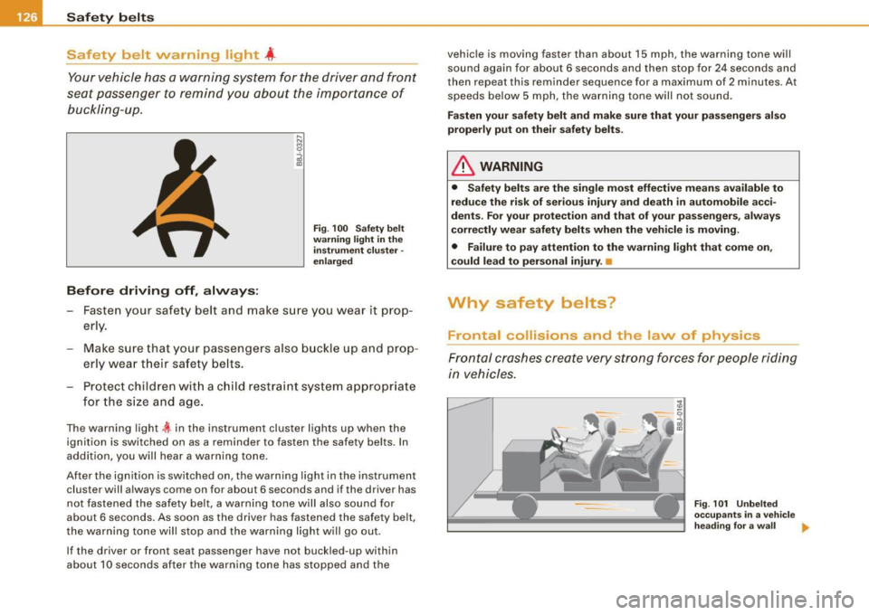 AUDI TT COUPE 2009 Owners Manual ___ S_a_ f_ e_ t-= y_ b_e_ l_ t _s _______________________________________________ _
Safety belt warning light 4
Your vehicle has a warn ing system for the driver and front
seat passen AUDI TT COUPE 2009 Owners Manual ___ S_a_ f_ e_ t-= y_ b_e_ l_ t _s _______________________________________________ _
Safety belt warning light 4
Your vehicle has a warn ing system for the driver and front
seat passen