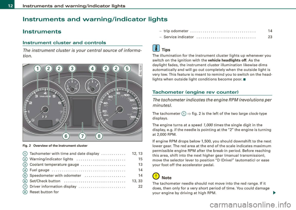AUDI TT COUPE 2009 Owners Manual Inst rum ent s a nd warning /indi cato r li ghts
Instruments and warning/indicator lights
Instruments
Instrument cluster and controls
The instrument cluster is your central source o AUDI TT COUPE 2009 Owners Manual Inst rum ent s a nd warning /indi cato r li ghts
Instruments and warning/indicator lights
Instruments
Instrument cluster and controls
The instrument cluster is your central source o