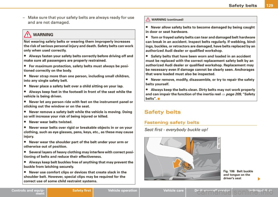 AUDI TT COUPE 2009 Owners Manual - Make sure that your safety be lt s ar e alw ay s re ady fo r use
a nd are not damaged.
& WARNING
Not wearing safety belts or wearing them improperly increases
the risk of ser AUDI TT COUPE 2009 Owners Manual - Make sure that your safety be lt s ar e alw ay s re ady fo r use
a nd are not damaged.
& WARNING
Not wearing safety belts or wearing them improperly increases
the risk of ser