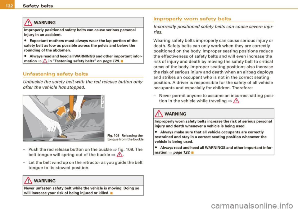 AUDI TT COUPE 2009 Owners Manual -Safety belts ----=-----------------
& WARNING
Improperly positioned
safety belts can cause serious personal
injury in an accident.
• Expectant mothers must always wear the lap po AUDI TT COUPE 2009 Owners Manual -Safety belts ----=-----------------
& WARNING
Improperly positioned
safety belts can cause serious personal
injury in an accident.
• Expectant mothers must always wear the lap po