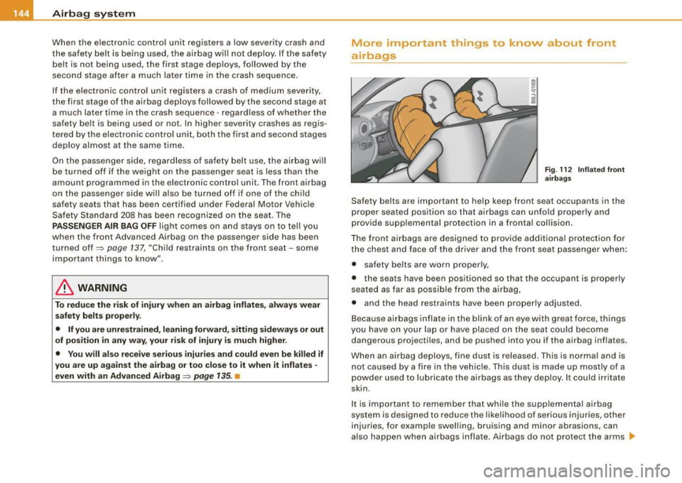 AUDI TT COUPE 2009 Owners Manual ___ A_ ir_b _a_ g;:::;_ s--:.. y_s _t _e _m _________________________________________________ _
When the electronic control unit registers a low severity crash and
th e safety belt is be AUDI TT COUPE 2009 Owners Manual ___ A_ ir_b _a_ g;:::;_ s--:.. y_s _t _e _m _________________________________________________ _
When the electronic control unit registers a low severity crash and
th e safety belt is be