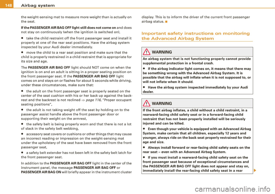AUDI TT COUPE 2009 Owners Manual ___ A_ ir_ b_ a-g _ s_y _s_ t_ e_ m _________________________________________________ _
the weight-sensing mat to measure more weight than is actual ly on
th e seat .
If the PASSENGER AIR AUDI TT COUPE 2009 Owners Manual ___ A_ ir_ b_ a-g _ s_y _s_ t_ e_ m _________________________________________________ _
the weight-sensing mat to measure more weight than is actual ly on
th e seat .
If the PASSENGER AIR