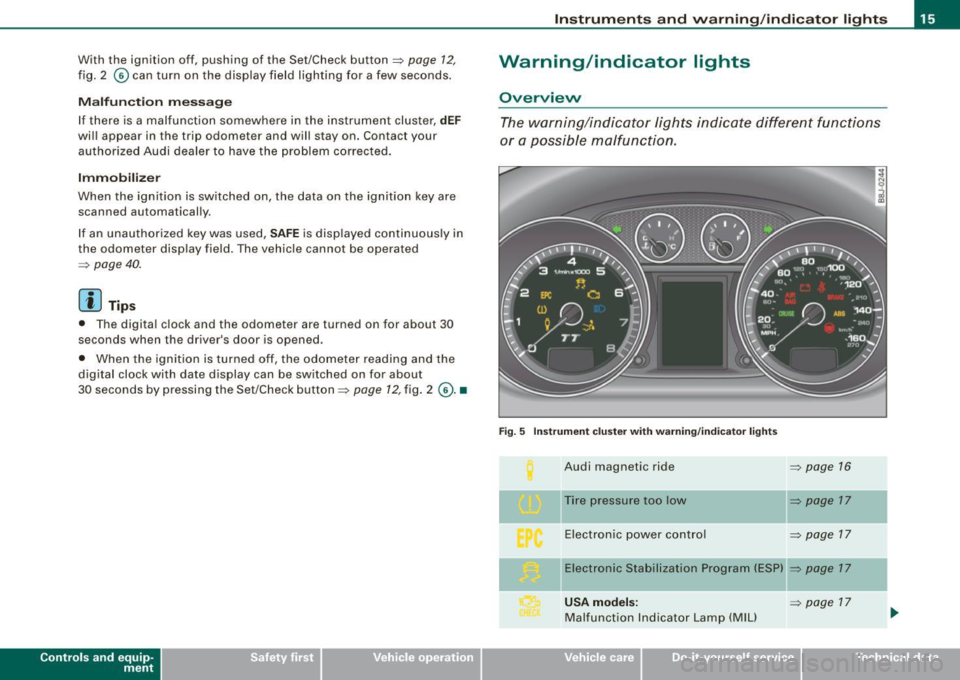 AUDI TT COUPE 2009 Owners Manual With the ignition off, pushing of the Set/Check button=> page 12,
fig. 2 © can turn on the display field lighting for a few seconds .
Malfunction message
If there is a malfunction AUDI TT COUPE 2009 Owners Manual With the ignition off, pushing of the Set/Check button=> page 12,
fig. 2 © can turn on the display field lighting for a few seconds .
Malfunction message
If there is a malfunction