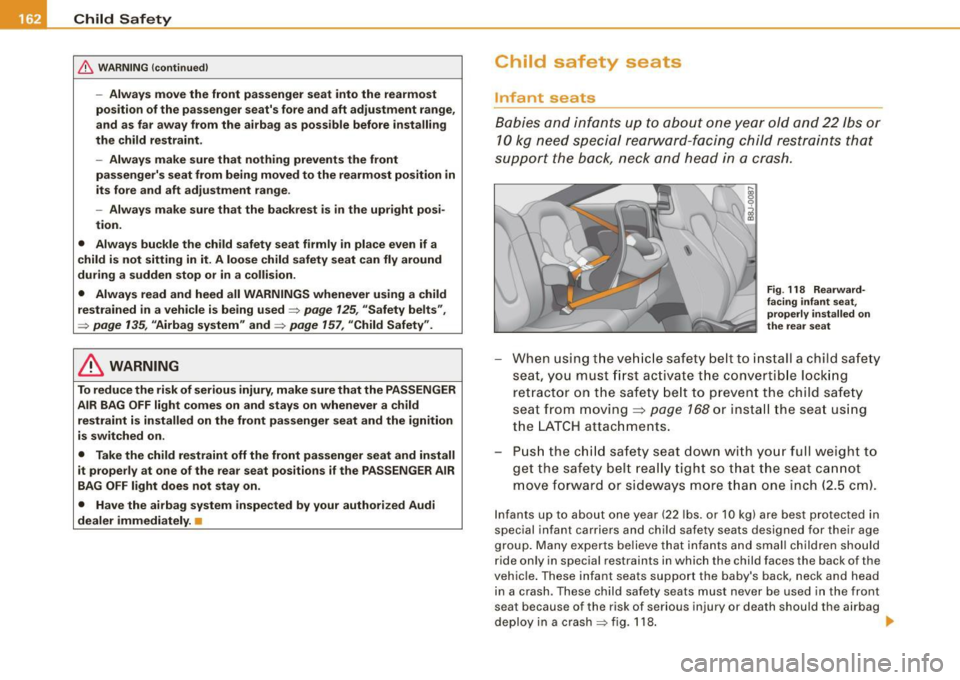 AUDI TT COUPE 2009 Owners Manual ___ C_h_ i_ld _ S_ a_ f_ e_ t-= y------------------------------------------------
& WARNING (continued)
-Always move the front passenger seat into the rearmost
position of the passenger AUDI TT COUPE 2009 Owners Manual ___ C_h_ i_ld _ S_ a_ f_ e_ t-= y------------------------------------------------
& WARNING (continued)
-Always move the front passenger seat into the rearmost
position of the passenger
