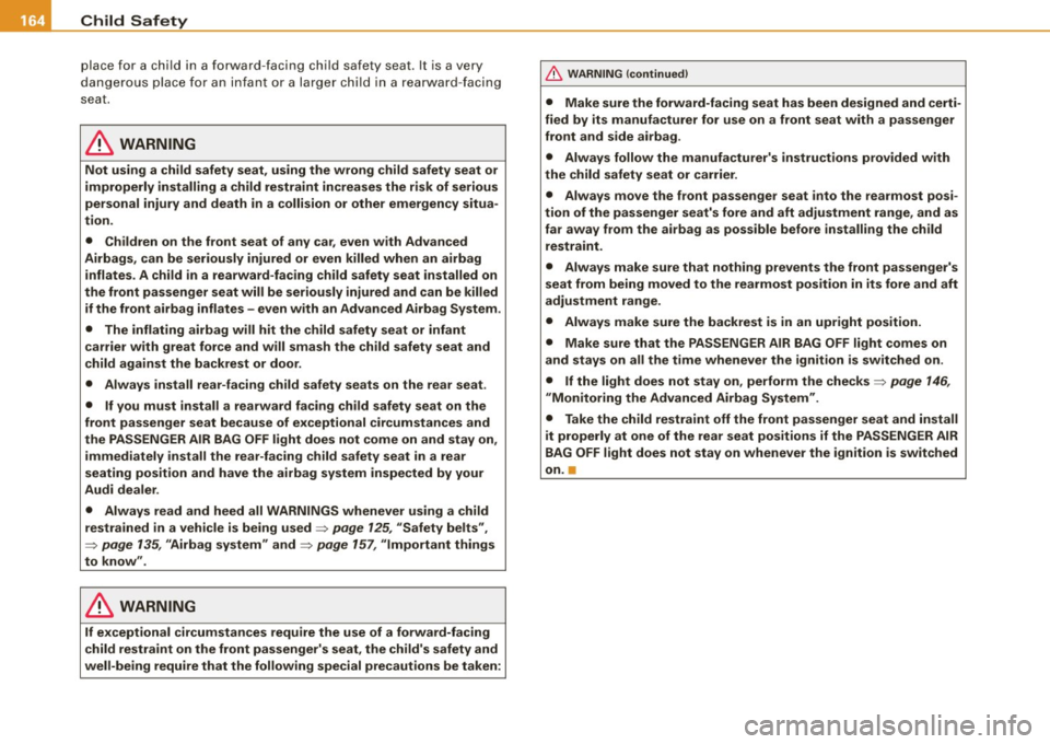 AUDI TT COUPE 2009 Owners Manual -Child Safety -------=--------------------------------------------
place for a chi ld in a forward -facing ch ild safety seat . It is a very
da ngerous p lace fo r an i nfan t or a la AUDI TT COUPE 2009 Owners Manual -Child Safety -------=--------------------------------------------
place for a chi ld in a forward -facing ch ild safety seat . It is a very
da ngerous p lace fo r an i nfan t or a la