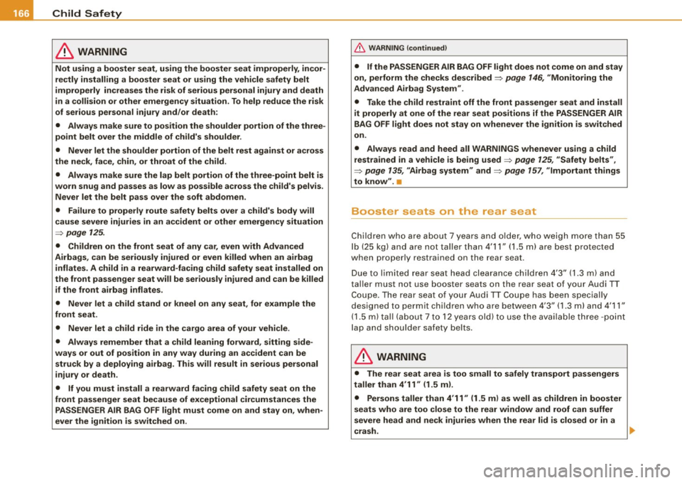 AUDI TT COUPE 2009 Owners Manual ___ C_h_ i_ ld _ S_ a_ f_ e_ t_y ____________________________________________ _
& WARNING
Not using a booster seat, using the booster seat improperly , in cor
rectly installing a boos AUDI TT COUPE 2009 Owners Manual ___ C_h_ i_ ld _ S_ a_ f_ e_ t_y ____________________________________________ _
& WARNING
Not using a booster seat, using the booster seat improperly , in cor
rectly installing a boos