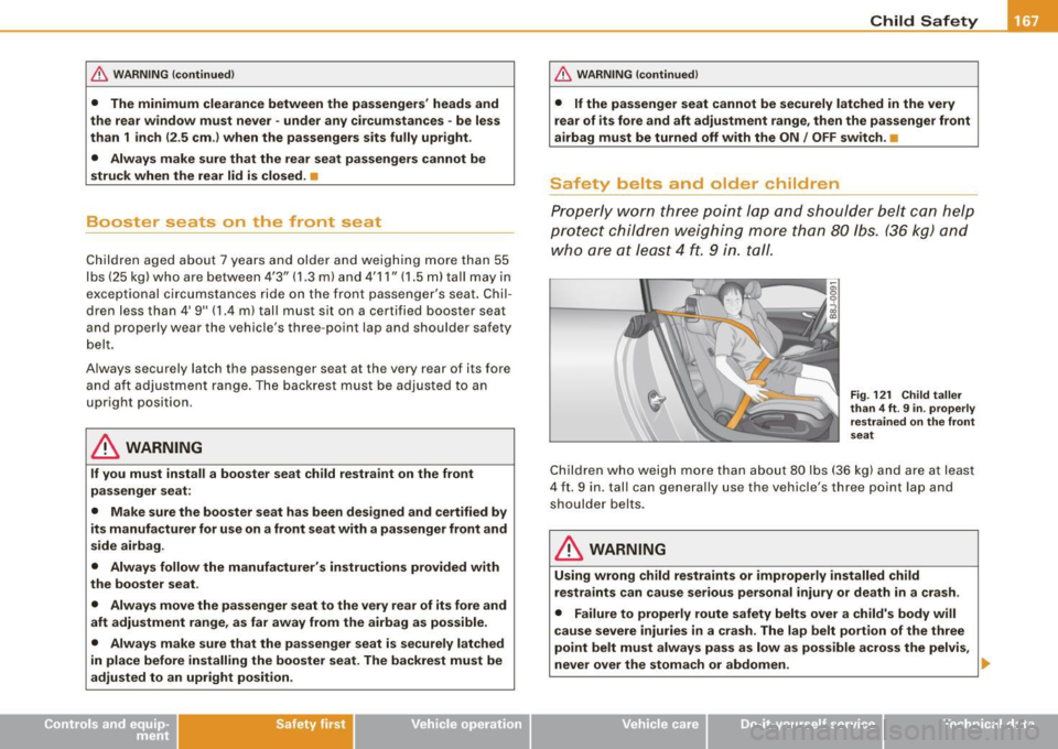 AUDI TT COUPE 2009 Owners Manual & WARNING !continued )
• The minimum clearance between the passengers heads and
the rear window must never -under any circumstances -be less
than
1 inch ( 2 .5 cm .) when the AUDI TT COUPE 2009 Owners Manual & WARNING !continued )
• The minimum clearance between the passengers heads and
the rear window must never -under any circumstances -be less
than
1 inch ( 2 .5 cm .) when the