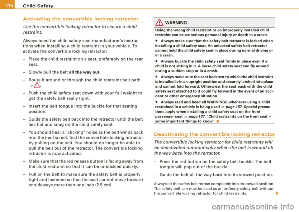 AUDI TT COUPE 2009 Owners Manual ___ C_ h_ il_ d _S_ a_fe _ ty ______________________________________________ _
Activating the convertible locking retractor
Use the convertible locking retractor to secure a child
rest AUDI TT COUPE 2009 Owners Manual ___ C_ h_ il_ d _S_ a_fe _ ty ______________________________________________ _
Activating the convertible locking retractor
Use the convertible locking retractor to secure a child
rest