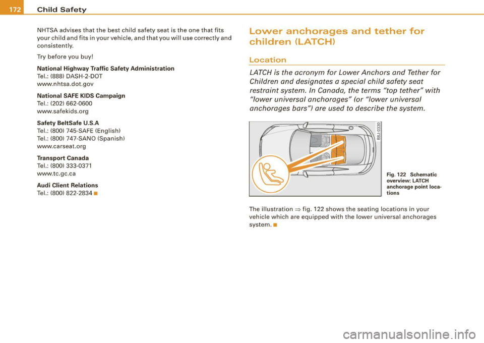 AUDI TT COUPE 2009 Owners Manual __ _:C~ h~il ~d ~ S~ a~fe ~t~ YL _________________________________________ _
NHTSA advises that the best child safety seat is the one that fits
your child and fits in your vehicle, AUDI TT COUPE 2009 Owners Manual __ _:C~ h~il ~d ~ S~ a~fe ~t~ YL _________________________________________ _
NHTSA advises that the best child safety seat is the one that fits
your child and fits in your vehicle,