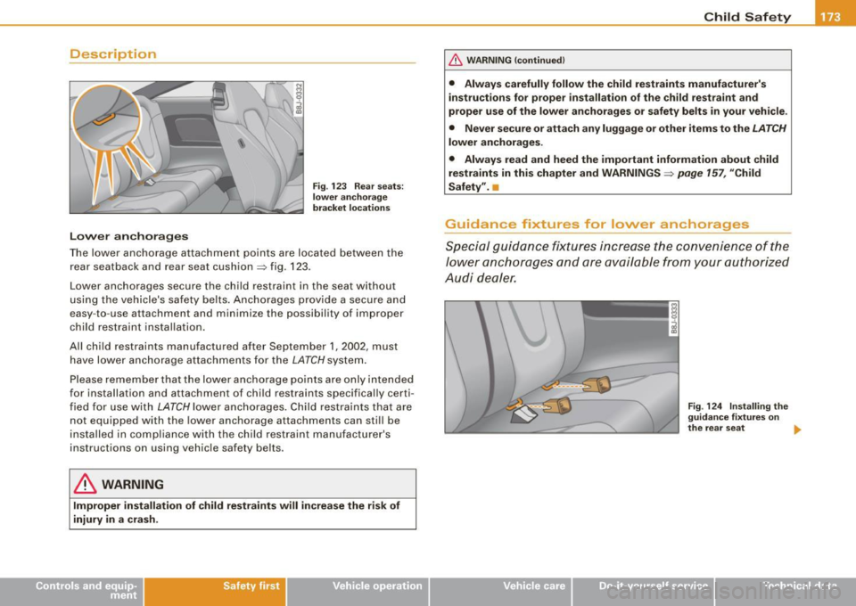 AUDI TT COUPE 2009 Owners Manual Description
Lower anchorages
Fig. 123 Rear seats:
lower anchorage
bracket locations
The lower anchorage attachment points are located between the
rear seatback and rear seat cu AUDI TT COUPE 2009 Owners Manual Description
Lower anchorages
Fig. 123 Rear seats:
lower anchorage
bracket locations
The lower anchorage attachment points are located between the
rear seatback and rear seat cu