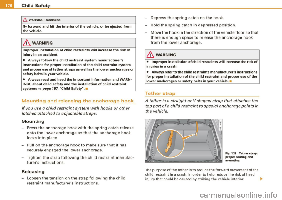 AUDI TT COUPE 2009 Owners Manual ___ C_h_ i_ld _ S_ a_ f_ e_ t-= y------------------------------------------------
& WARNING (continued)
fly forward and hit the interior of the vehicle, or be ejected from
the vehicle. AUDI TT COUPE 2009 Owners Manual ___ C_h_ i_ld _ S_ a_ f_ e_ t-= y------------------------------------------------
& WARNING (continued)
fly forward and hit the interior of the vehicle, or be ejected from
the vehicle.