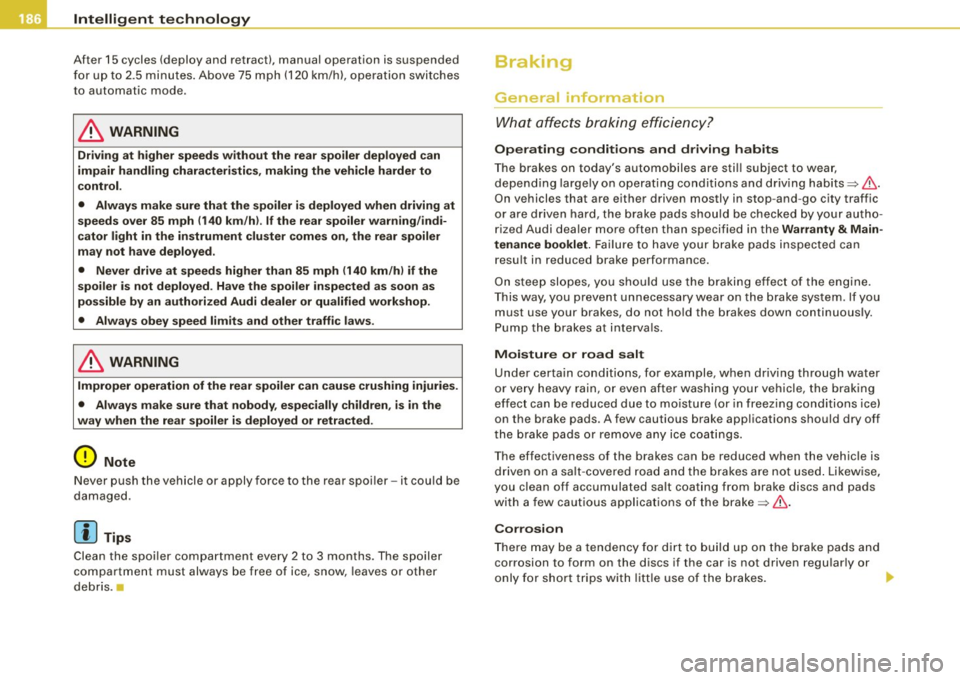 AUDI TT COUPE 2009 Owners Manual -Intelligent t echnology
-- -""------------ ....::....:...:~---------------------------
After 15 cycles (deploy and retract) , manual operation is suspended
f o r up t o 2.5 minutes . Above AUDI TT COUPE 2009 Owners Manual -Intelligent t echnology
-- -""------------ ....::....:...:~---------------------------
After 15 cycles (deploy and retract) , manual operation is suspended
f o r up t o 2.5 minutes . Above